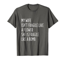 Load image into Gallery viewer, My Wife Isn&#39;t Fragile Like A Flower Shirt Funny Wife T-shirt
