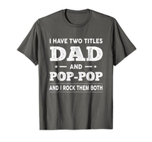 Load image into Gallery viewer, Mens I Have Two Titles Dad And Pop-Pop And I Rock Them Both Shirt
