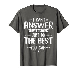 I Can't Answer That For You Just Do The Best You Can