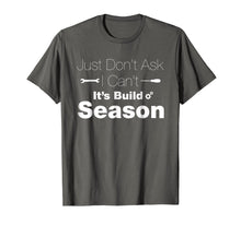 Load image into Gallery viewer, Just Don&#39;t Ask It&#39;s Build Season Robotics T Shirt
