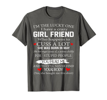 Load image into Gallery viewer, I&#39;m The Lucky One I Have A Crazy Girl Friend May T-Shirt
