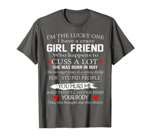 I'm The Lucky One I Have A Crazy Girl Friend May T-Shirt