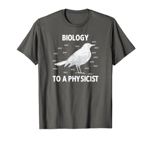 Biology to a Physicist - Funny Physics Shirt