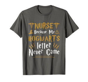 Cool Nurse T-shirts Because My Letter Never Came