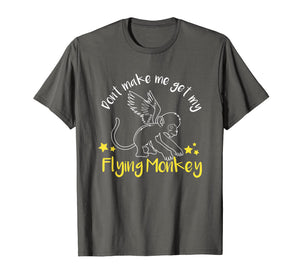 Don't Make Me Get My Flying Monkeys T-shirt