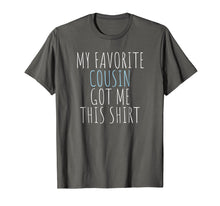 Load image into Gallery viewer, My Favorite Cousin Got Me This Shirt Funny Gift T-Shirt
