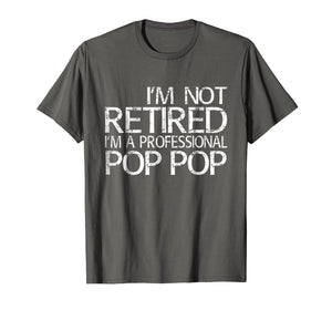 Mens I'm Not Retired I'm A Professional Pop Pop T-Shirt