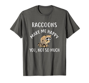 RACCOONS Make Me Happy, You Not So Much T-Shirt RACCOON