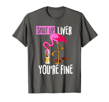 Load image into Gallery viewer, Shut Up Liver You&#39;re Fine Flamingo Drink Beer Funny Shirt
