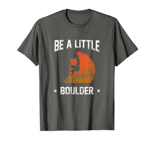 Be A Little Boulder T-Shirt For Rock-Climbing Enthusiast