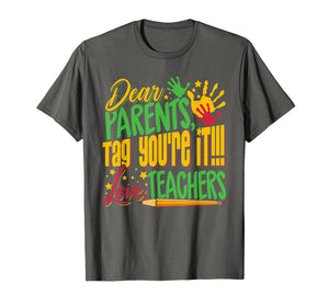 Dear Parents Tag You're It Teacher Last Day of School T-Shirt