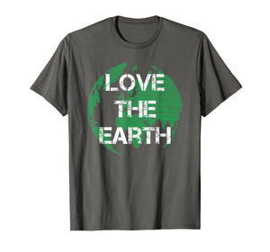 Love The Earth | Earth Day Quote T-Shirt