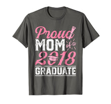 Load image into Gallery viewer, Proud Mom Of A Class 2018 Graduate T shirt Graduation Gift
