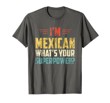 Load image into Gallery viewer, I&#39;m Mexican What&#39;s Your Super Power - Funny Mexico T-Shirt
