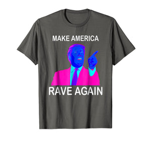 Make America Rave Again | Funny EDM Trump T-Shirt