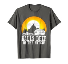 Load image into Gallery viewer, Balls Deep in this Hitch Funny Shirt
