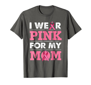 Breast Cancer Awareness T-shirt I Wear Pink For My Mom Shirt