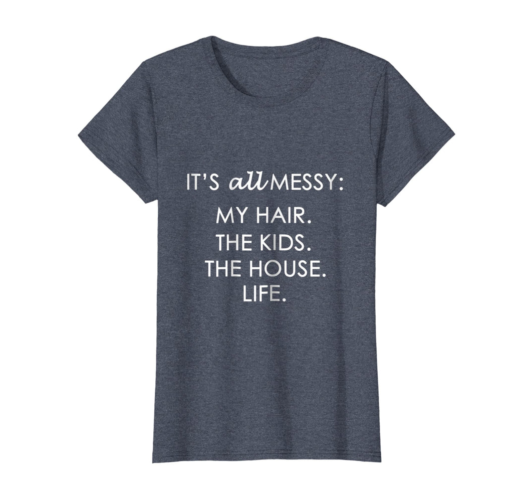 Womens All Messy Hair Kids House Life Mom Mother T-Shirt