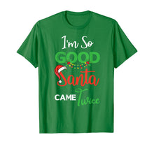 Load image into Gallery viewer, Christmas I&#39;m So Good Santa Came Twice Xmas Gift From Santa T-Shirt
