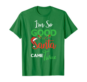 Christmas I'm So Good Santa Came Twice Xmas Gift From Santa T-Shirt
