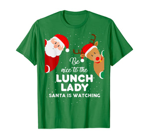 Be Nice To The Lunch Lady Santa Is Watching T Shirt Xmas T-Shirt