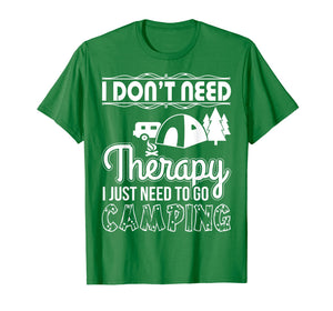 I Don't Need Therapy I Just Need To Go Camping T-Shirt