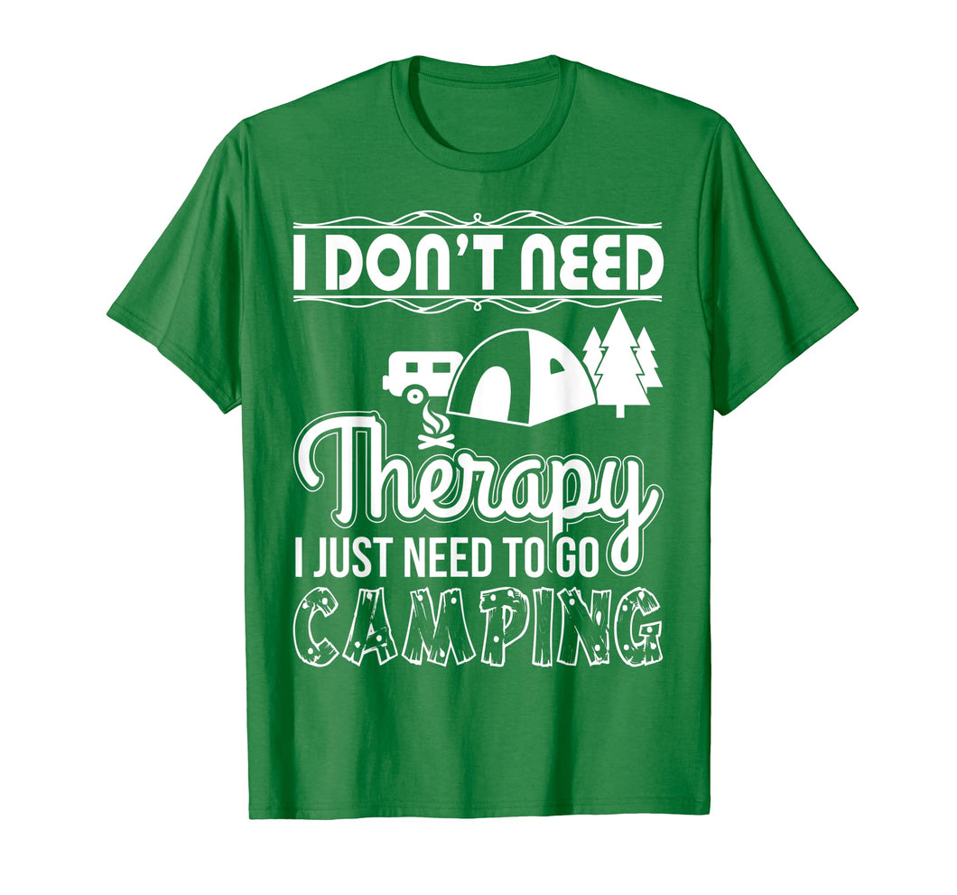 I Don't Need Therapy I Just Need To Go Camping T-Shirt
