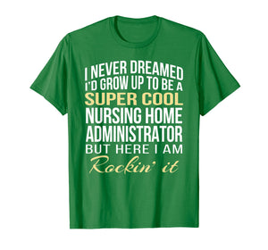 Nursing Home Administrator T Shirt Funny Gift Tee