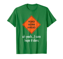 Load image into Gallery viewer, Roadwork Road work Ahead I Hope It Does T-Shirt Funny Vine
