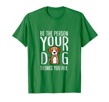 Load image into Gallery viewer, Be The Person Your Dog Thinks You Are. Funny dog T-shirt
