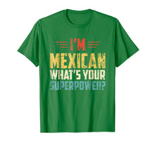 Load image into Gallery viewer, I&#39;m Mexican What&#39;s Your Super Power - Funny Mexico T-Shirt

