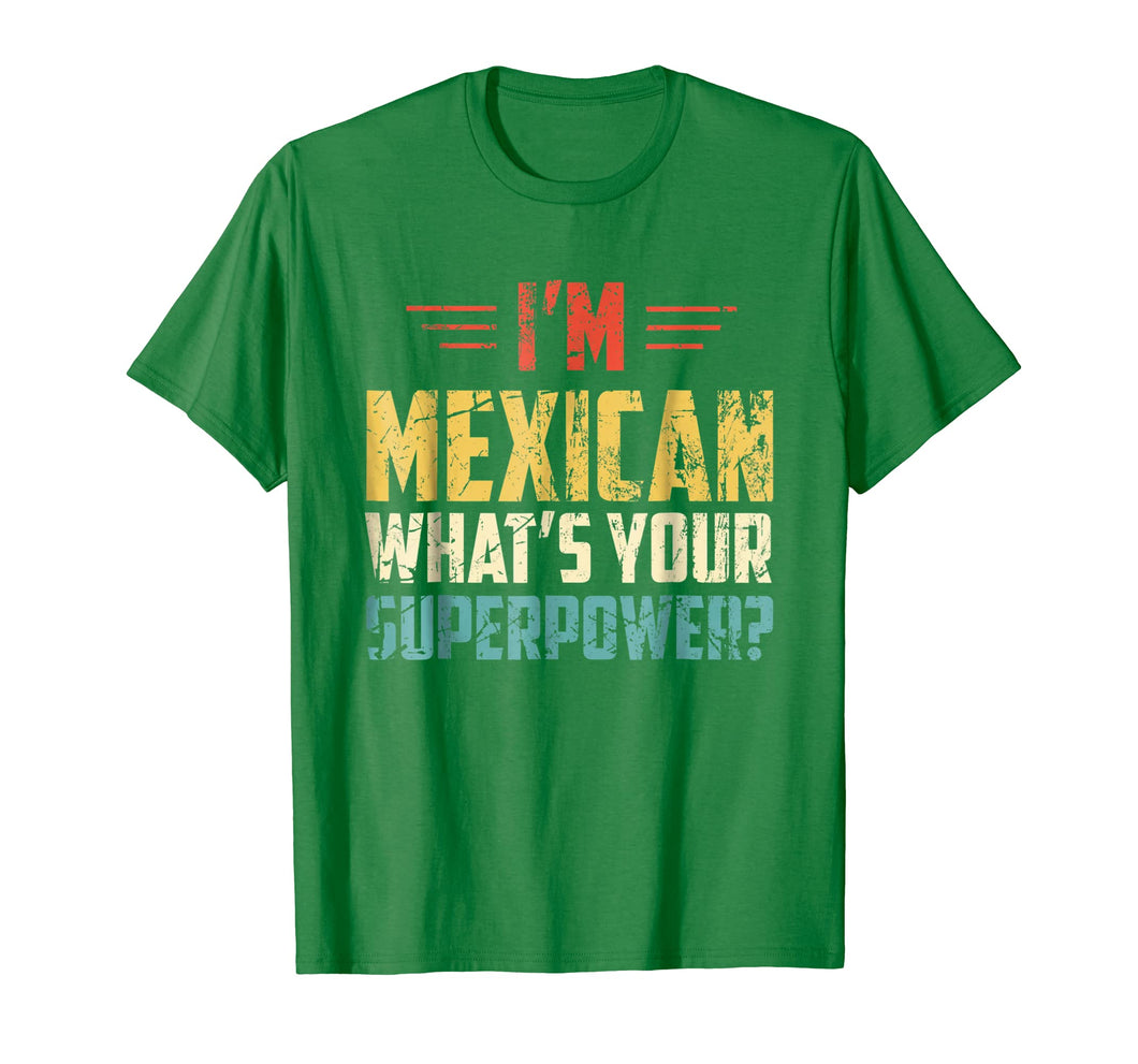 I'm Mexican What's Your Super Power - Funny Mexico T-Shirt