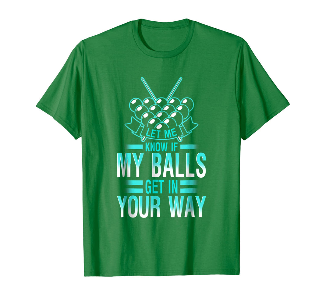 Let Me Know If My Balls Get In Your Way - Funny Billiard Shi