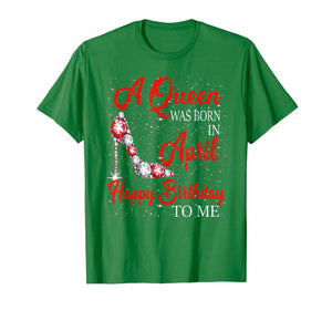 A queen was born in April happy birthday to me t shirt gift
