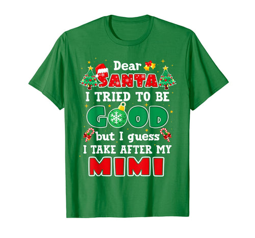 Dear Santa I Tried To Be Good I Take After My Mimi Xmas T-Shirt
