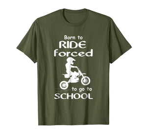 Born To Ride Dirt Bikes Forced To Go To School T Shirts