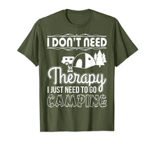 Load image into Gallery viewer, I Don&#39;t Need Therapy I Just Need To Go Camping T-Shirt
