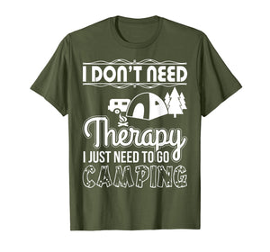 I Don't Need Therapy I Just Need To Go Camping T-Shirt