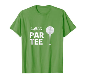 Let's Par Tee (Party) Funny Golf T Shirt for Golfers!