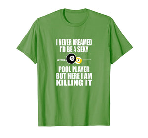 Never Dreamed I'd be a Sexy Funny Billiard T-shirt Gift
