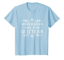 Load image into Gallery viewer, Bookmarks Are For Quitters TShirt - Funny Bookworm Tee
