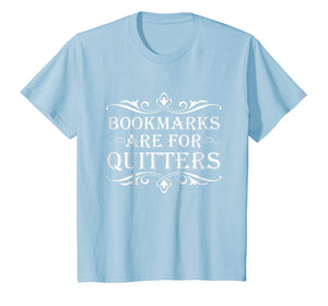 Bookmarks Are For Quitters TShirt - Funny Bookworm Tee