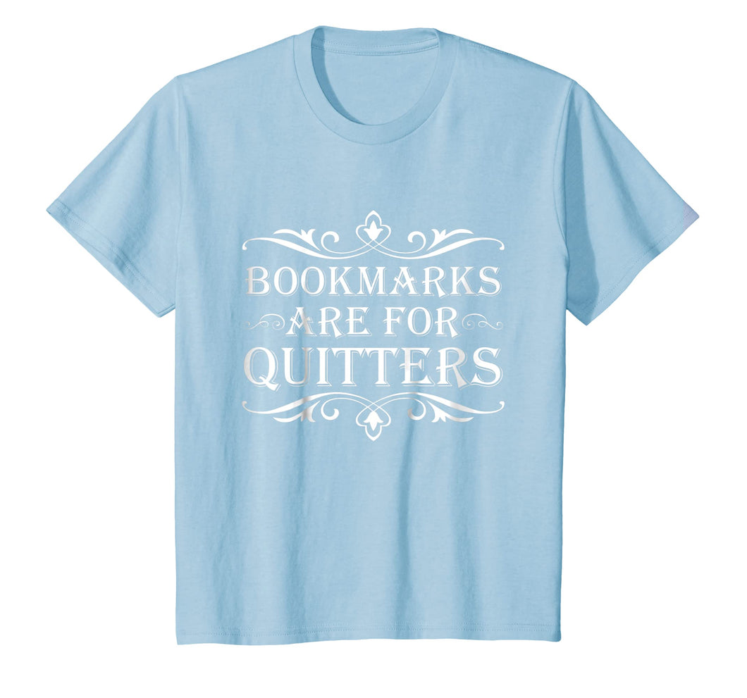 Bookmarks Are For Quitters TShirt - Funny Bookworm Tee