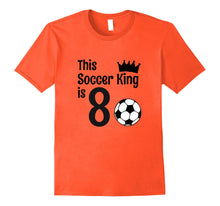 Load image into Gallery viewer, 8 Year Old Soccer Birthday Party 8th Birthday King T-Shirt

