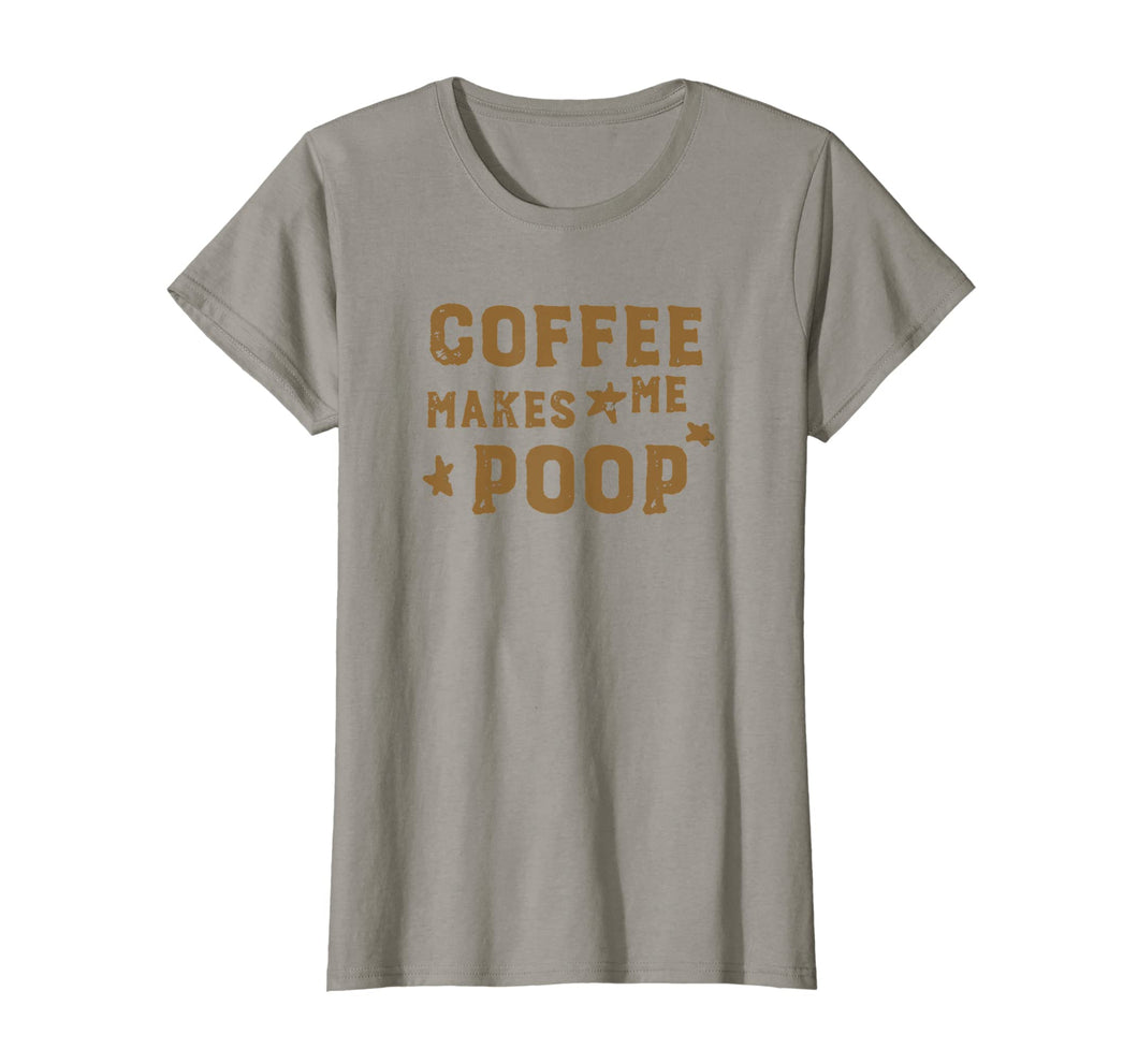 COFFEE MAKES ME POOP T-Shirt