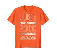 Load image into Gallery viewer, Rockhounds gear gift Just one more rock funny rockhounding
