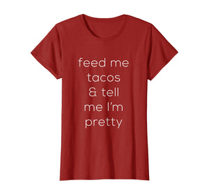 Feed Me Tacos & Tell Me I'm Pretty - Premium Cotton T-Shirt