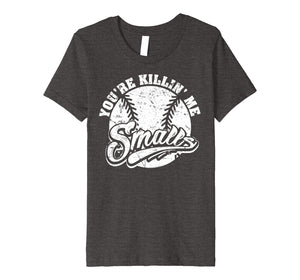 Cool You're Killin Me Smalls T-Shirt For Softball Enthusiast