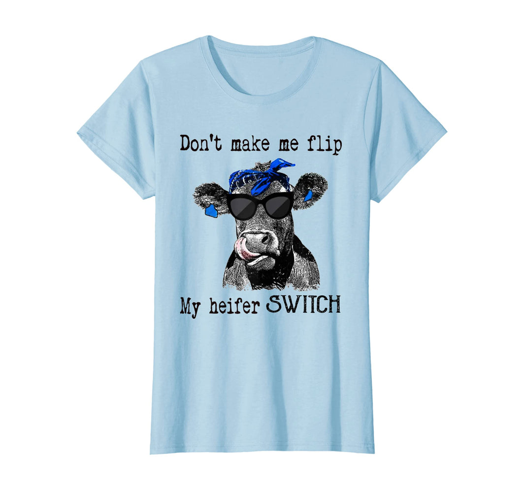 don't make me flip my heifer switch farmer tshirts
