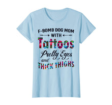 Load image into Gallery viewer, F-Bomb Dog Mom with Tattoos Pretty Eyes and Thick Thighs Te
